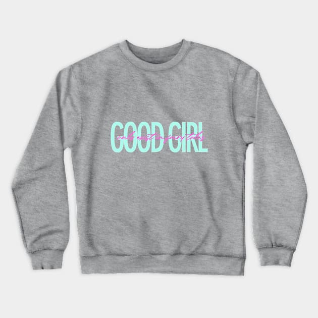 Good girl only exist in fairy tales funny quote Crewneck Sweatshirt by ZOO OFFICIAL